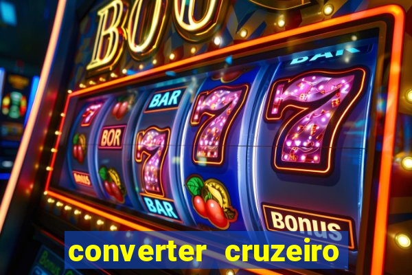 converter cruzeiro para real